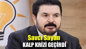 Savcı Sayan kalp krizi geçirdi