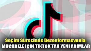 Seçim Sürecinde Dezenformasyonla Mücadele için TikTok'tan Yeni Adımlar