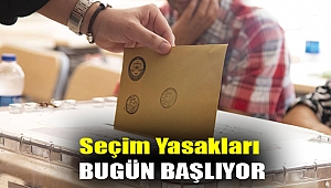 Seçim yasakları bugün başlıyor
