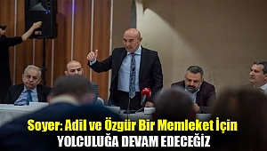 Soyer: Adil ve özgür bir memleket için yolculuğa devam edeceğiz