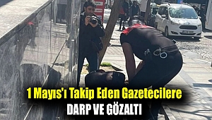 Taksim çevresinde 1 Mayıs'ı takip eden gazetecilere darp ve gözaltı