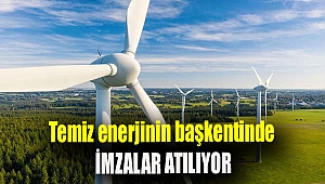 Temiz enerjinin başkentinde imzalar atılıyor