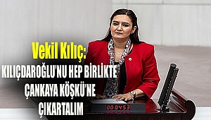 Vekil Kılıç: Kılıçdaroğlu’nu hep birlikte Çankaya Köşkü’ne çıkartalım