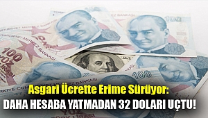 Asgari ücrette erime sürüyor: Daha hesaba yatmadan 32 doları uçtu!