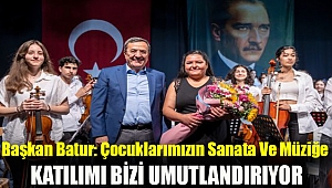 Başkan Batur: Çocuklarımızın sanata ve müziğe katılımı bizi umutlandırıyor