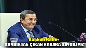 Başkan Batur: Sandıktan çıkan karara saygılıyız