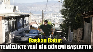 Başkan Batur: Temizlikte yeni bir dönemi başlattık