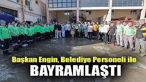 BAŞKAN ENGİN, BELEDİYE PERSONELİ İLE BAYRAMLAŞTI