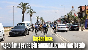 Başkan İnce: Yaşadığımız çevre için farkındalık yaratmak istedik