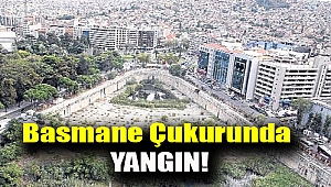 Basmane çukurunda yangın!
