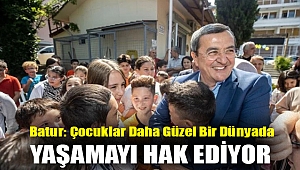 Batur: Çocuklar daha güzel bir dünyada yaşamayı hak ediyor