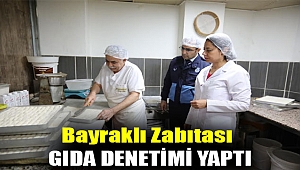 Bayraklı Zabıtası gıda denetimi yaptı