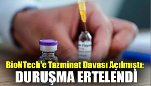 BioNTech'e tazminat davası açılmıştı: Duruşma ertelendi