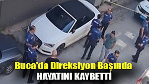 Buca'da direksiyon başında hayatını kaybetti