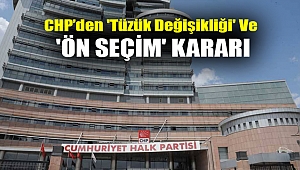 CHP’den 'tüzük değişikliği' ve 'ön seçim' kararı