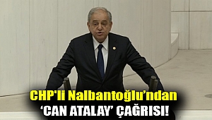 CHP'li Nalbantoğlu’ndan ‘Can Atalay’ çağrısı!