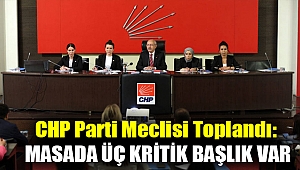 CHP Parti Meclisi toplandı: Masada üç kritik başlık var