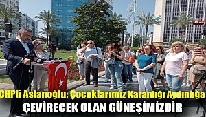 CHPli Aslanoğlu: Çocuklarımız karanlığı aydınlığa çevirecek olan güneşimizdir
