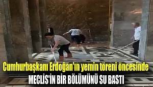Cumhurbaşkanı Erdoğan'ın yemin töreni öncesinde Meclis'in bir bölümünü su bastı