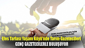 Efes Tarlası Yaşam Köyü’nde tarım gazetecileri genç gazetecilerle buluşuyor