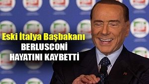 Eski İtalya Başbakanı Berlusconi hayatını kaybetti