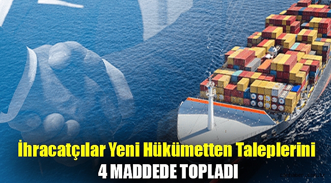 İhracatçılar yeni hükümetten taleplerini 4 maddede topladı