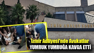 İzmir Adliyesi'nde avukatlar yumruk yumruğa kavga etti