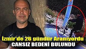 İzmir'de 26 gündür aranıyordu, cansız bedeni bulundu