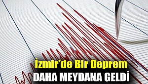 İzmir'de bir deprem daha meydana geldi
