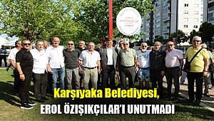 Karşıyaka Belediyesi, Erol Özışıkçılar’ı unutmadı