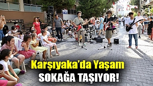 Karşıyaka’da yaşam sokağa taşıyor!