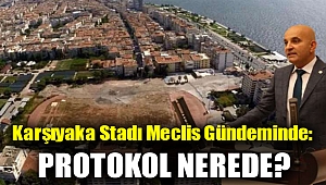 Karşıyaka Stadı Meclis gündeminde: Protokol nerede?
