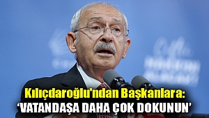 Kılıçdaroğlu'ndan başkanlara: ‘Vatandaşa daha çok dokunun’