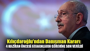 Kılıçdaroğlu'ndan danışman kararı: 4 Haziran öncesi atananların görevine son verildi
