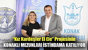 “Kız Kardeşler El Ele” projesinin Konaklı mezunları istihdama katılıyor