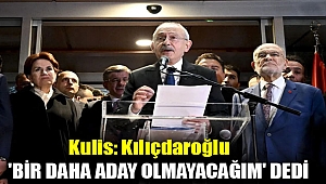Kulis: Kılıçdaroğlu 'Bir daha aday olmayacağım' dedi