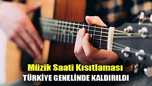 Müzik saati kısıtlaması Türkiye genelinde kaldırıldı