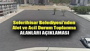 Seferihisar Belediyesi'nden afet ve acil durum toplanma alanları açıklaması