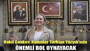 Vekil Çankırı: Kadınlar Türkiye Yüzyılı'nda önemli rol oynayacak