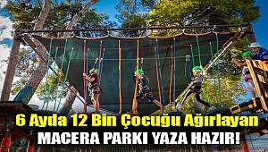 6 ayda 12 bin çocuğu ağırlayan Macera Parkı yaza hazır!