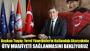 Başkan Tugay: Yerel yönetimlerin kullandığı akaryakıtta ÖTV muafiyeti sağlanmasını bekliyoruz