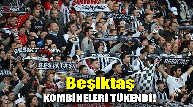 Beşiktaş kombineleri tükendi!