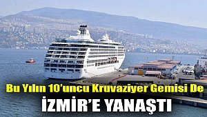 Bu yılın 10’uncu kruvaziyer gemisi de İzmir’e yanaştı