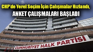 CHP’de yerel seçim için çalışmalar hızlandı, anket çalışmaları başladı