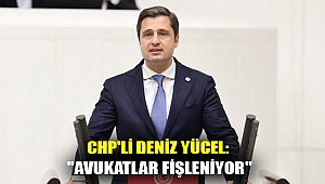 CHP'Lİ DENİZ YÜCEL:
