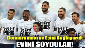 Donnarumma ve eşini bağlayarak evini soydular!