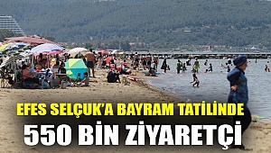 EFES SELÇUK’A BAYRAM TATİLİNDE 550 BİN ZİYARETÇİ