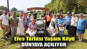 EFES TARLASI YAŞAM KÖYÜ DÜNYAYA AÇILIYOR