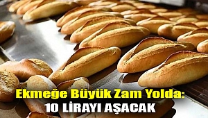 Ekmeğe büyük zam yolda: 10 lirayı aşacak