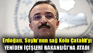 Erdoğan, Soylu'nun sağ kolu Çataklı'yı yeniden İçişleri Bakanlığı'na atadı